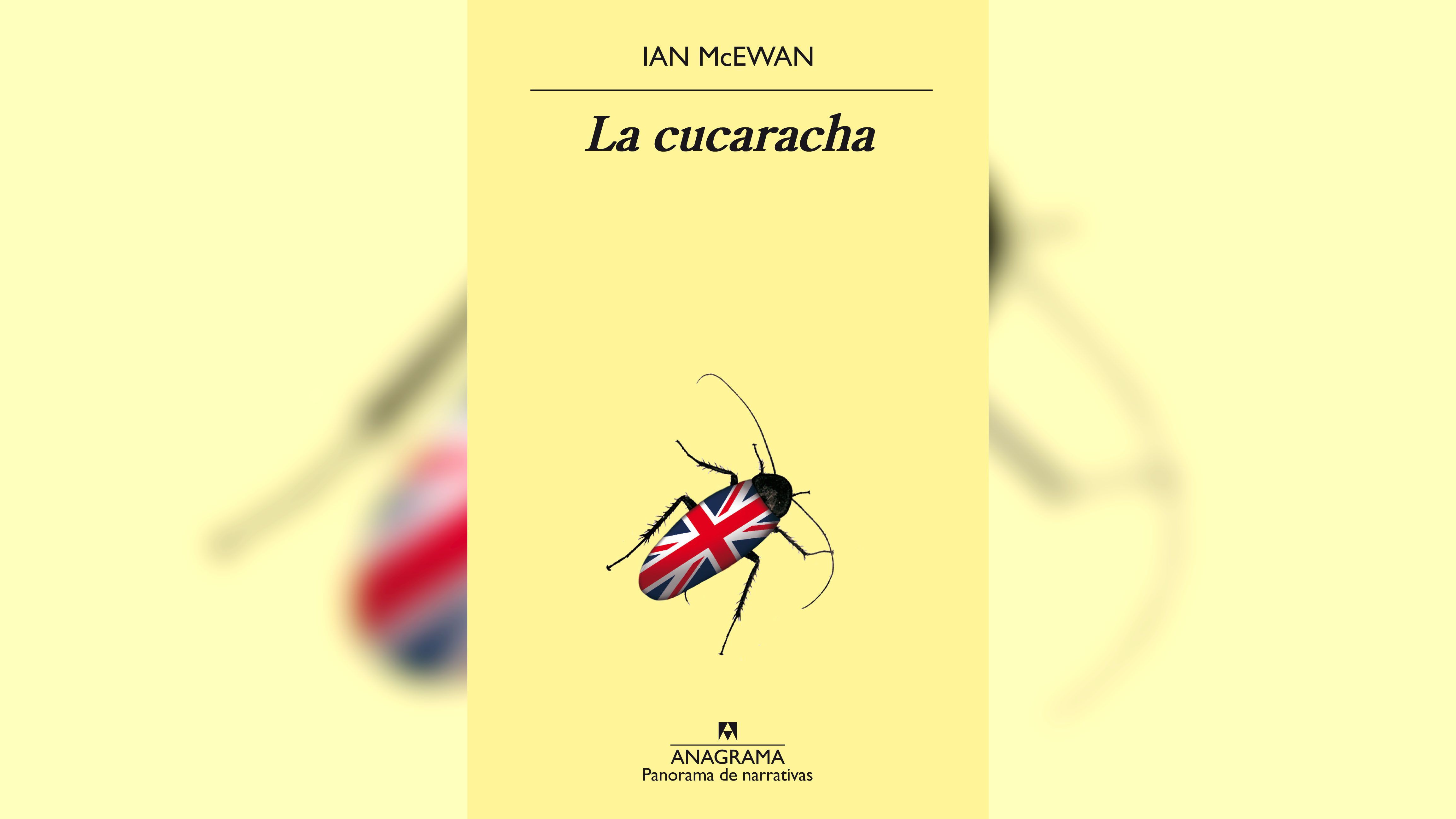 En la última novela de Ian McEwan, La cucaracha (2020), una especie de reverso de La metamorfosis de Kafka, el insecto se convierte en humano